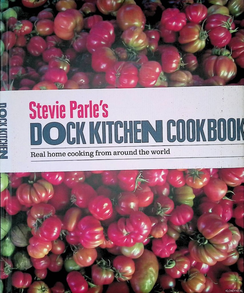 Parle, Stevie - Stevie Parle's Dock Kitchen Cookbook: Real Home Cooking from Around the World