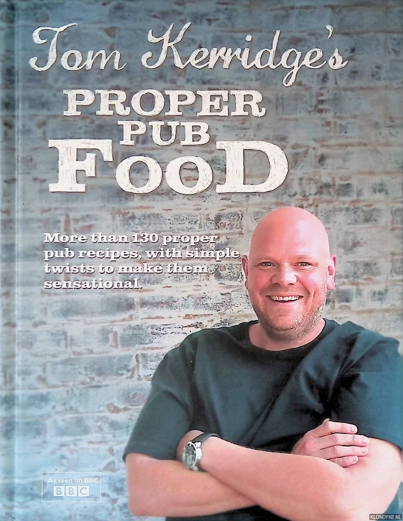 Kerridge, Tom - Tom Kerridge's Proper Pub Food: 0ver 130 pub recipes with simple twists to make them sensational