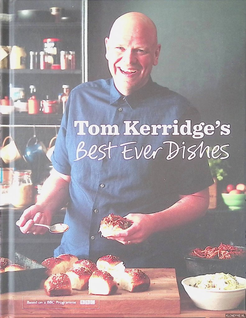 Kerridge, Tom - Tom Kerridges Best Ever Dishes: 0ver 100 beautifully crafted classic recipes