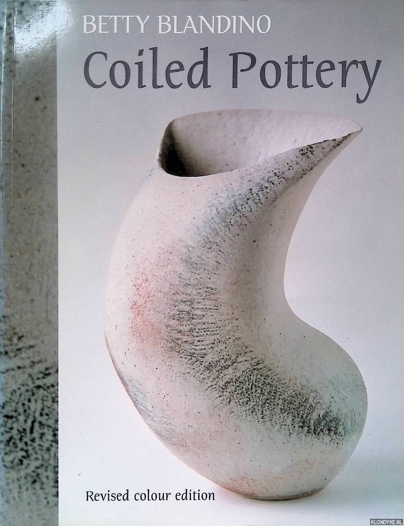 Blandino, Betty - Coiled Pottery: Traditional and Contemporary Ways