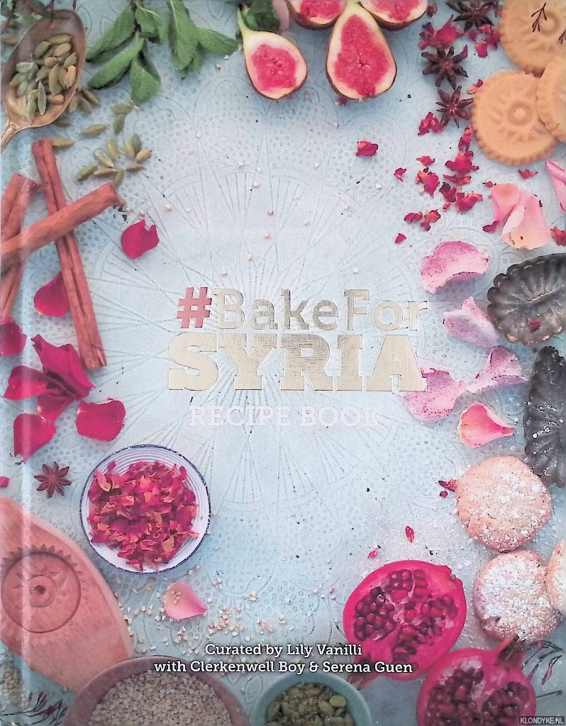 Vanilli, Lily & Clerkenwell Boy & Serena Guen; - Bake for Syria: Recipe Book