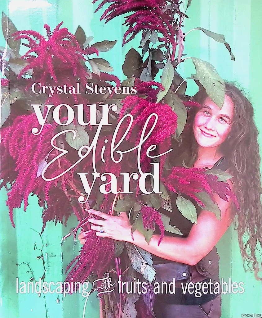 Stevens, Crystal - Your Edible Yard: Landscaping with Fruits and Vegetables