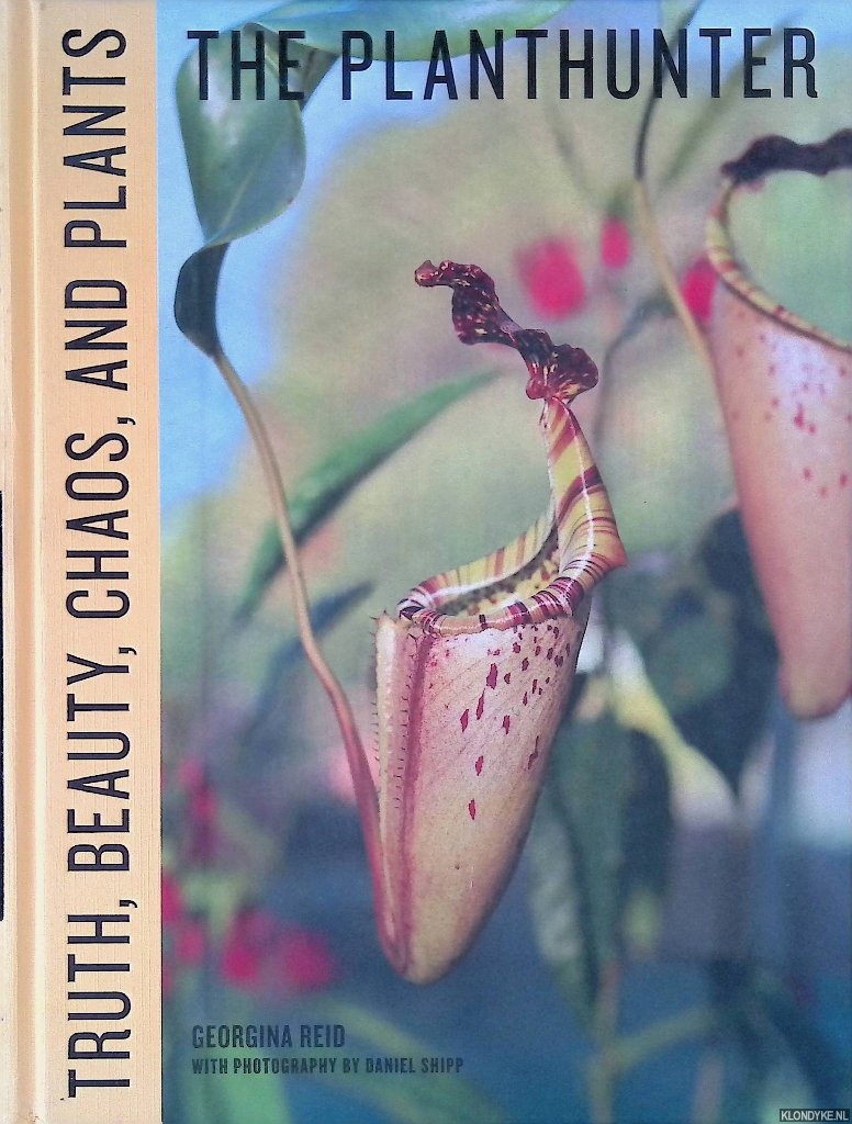 Reid, Georgina - The Planthunter: Truth, Beauty, Chaos, and Plants