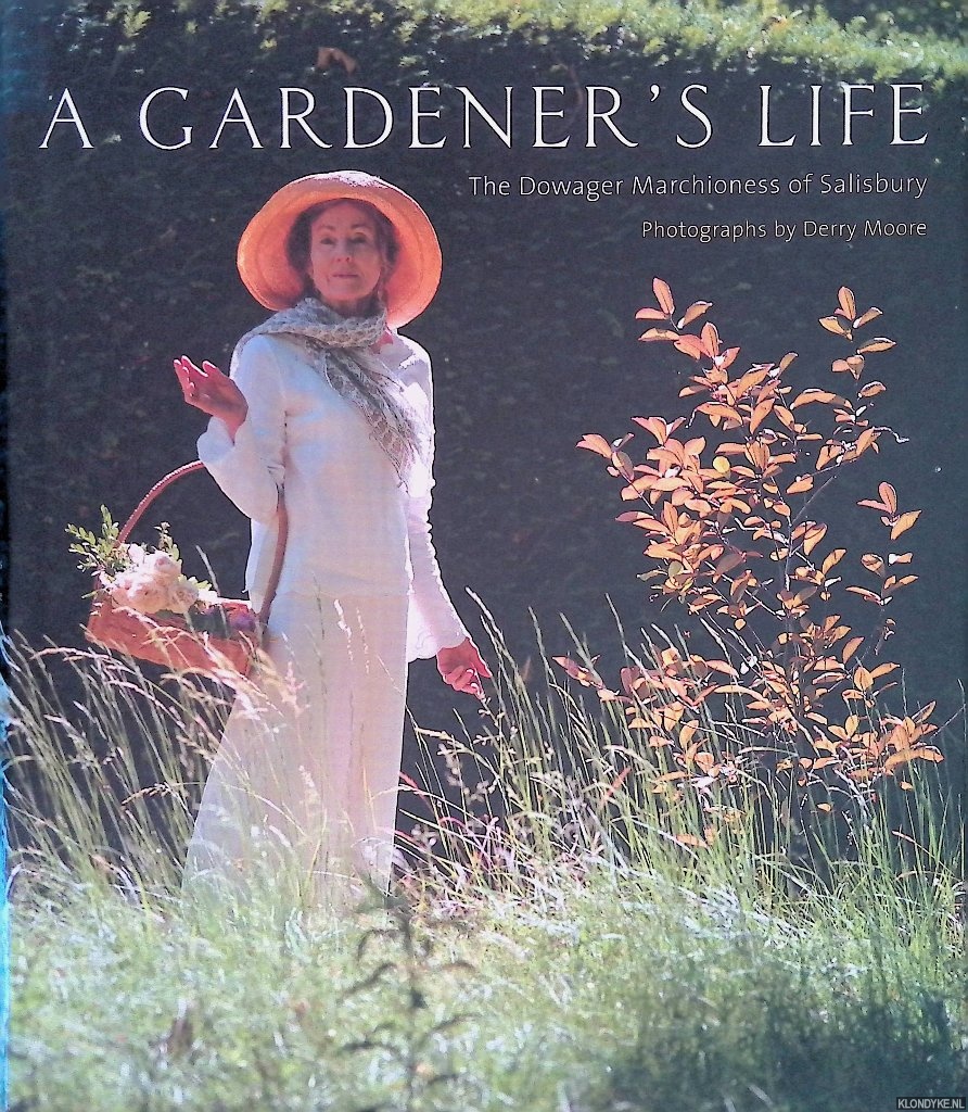 Salisbury, The Dowager Marchioness of & Derry Moore (photographs) - A Gardener's Life