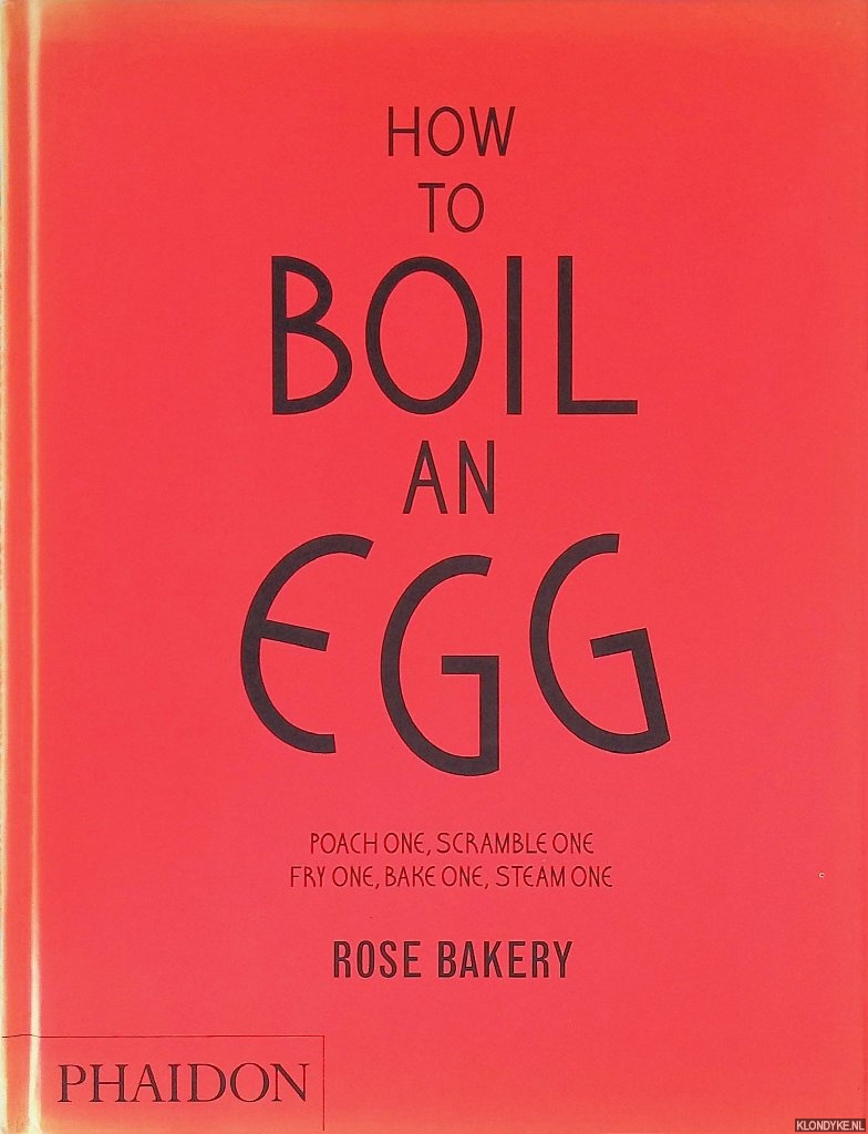 Carrarini, Rose - How to Boil an Egg: Poach one, Scramble One, Fry One, Bake One, Steam One