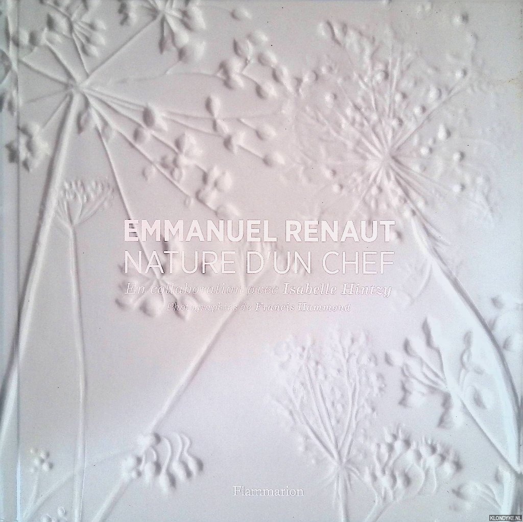 Renaut, Emmanuel & Isabelle Hintzy & Francis Hammond (photographs) - Nature d'un chef