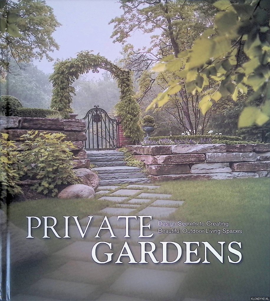 Schaus, Kurt (introduction) - Private Gardens: Design Secrets to Creating Beautiful Outdoor Living Spaces