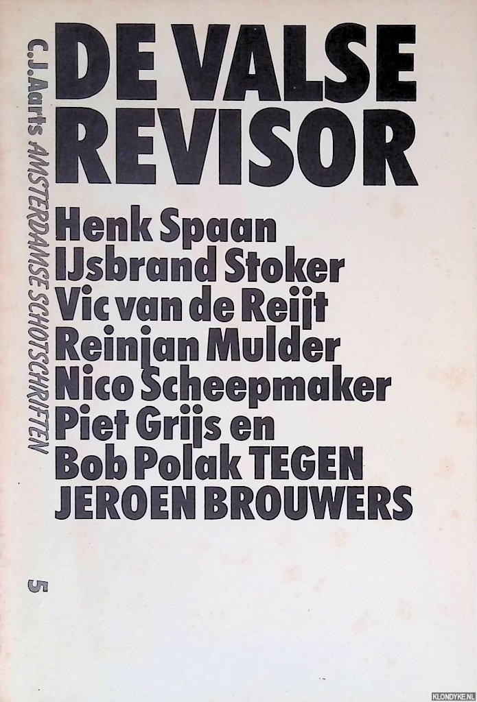 Spaan, Henk en anderen - De Valse revisor: Henk Spaan, IJsbrand Stoker, Vic van de Reijt, Reinjan Mulder, Nico Scheepmaker, Piet Grijs en Bob Polak tegen Jeroen Brouwers