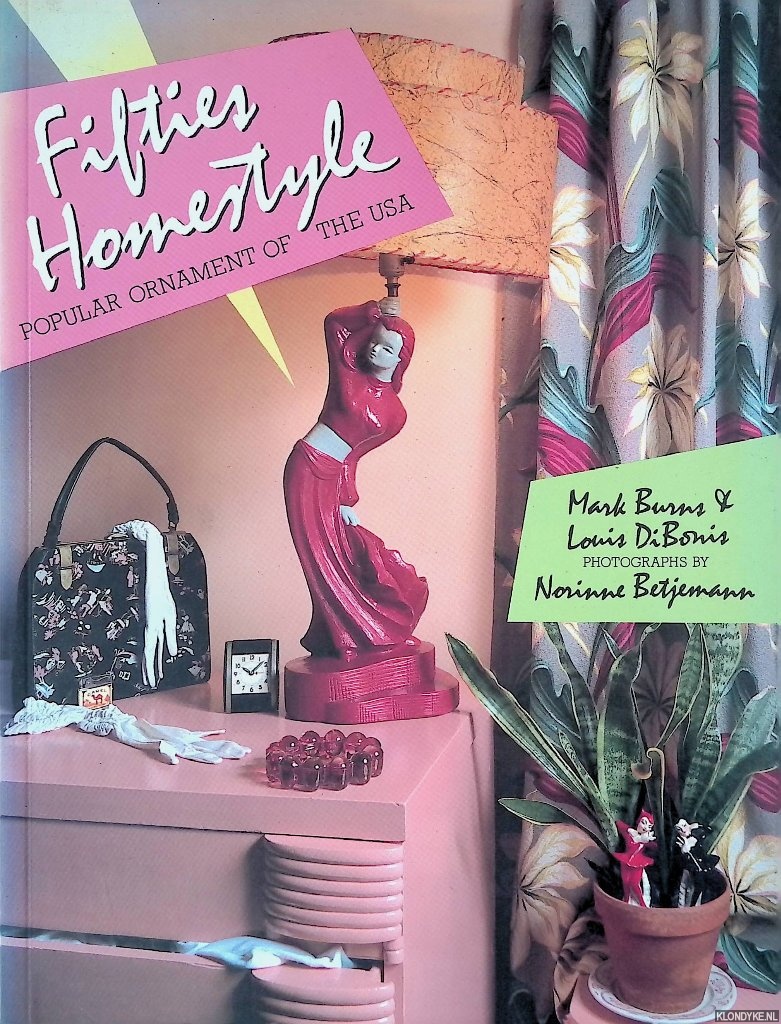 Burns, Mark &Louis DiBonis & Norinne Betjemann (photography) - Fifties Homestyle: Popular Ornament of the U.S.A.