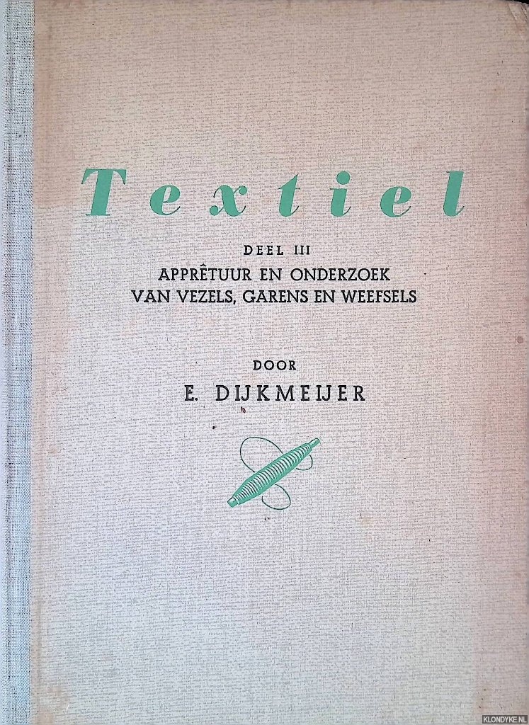 Dijkmeijer, E. - Textiel deel III: Apprtuur; Onderzoek van vezels, garens en weefsels