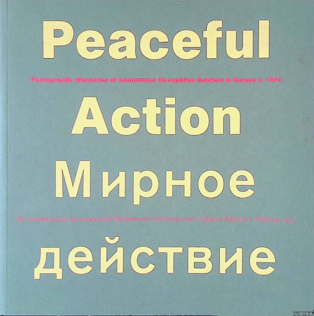 Sachsse, Rolf & Paul Panhuysen - Peaceful action: photographic memories of anonymous occupation soldiers in Europe c. 1946