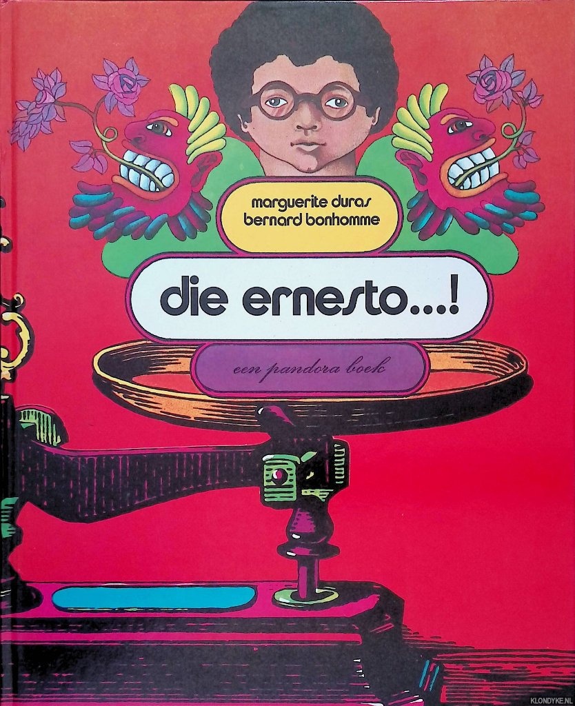 Duras, Marguerite & Bernard Bonhomme - Die Ernesto. . . !