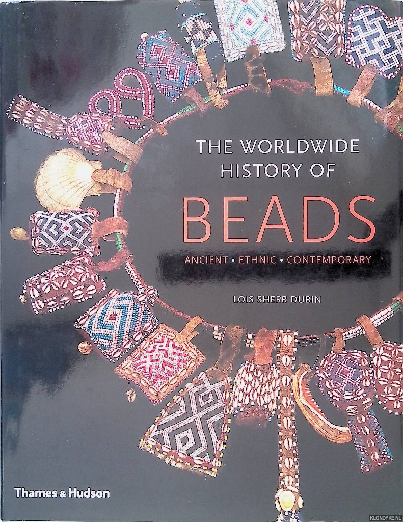Dubin, Lois Sherr - The Worldwide History of Beads: ancient, ethnic, contemporary