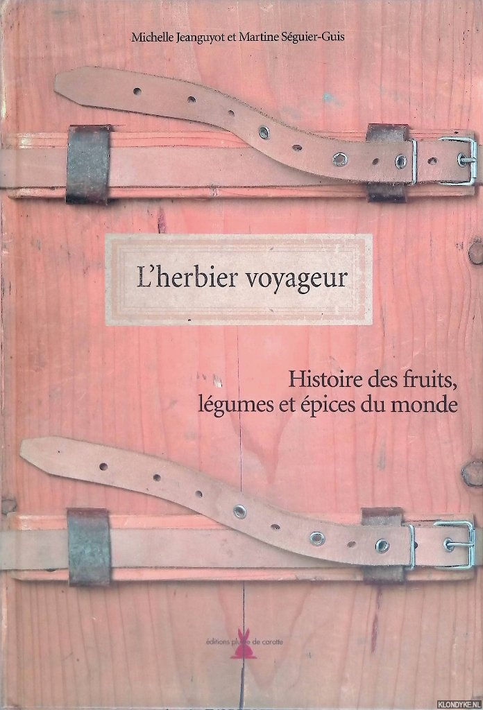 Jeanguyot, Michelle & Martine Sguier-Guis - L'Herbier voyageur: Histoire des fruits, lgumes et pices du monde