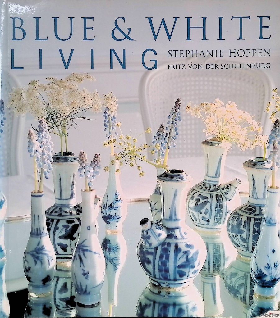 Hoppen, Stephanie & Fritz von der Schulenburg - Blue and White Living