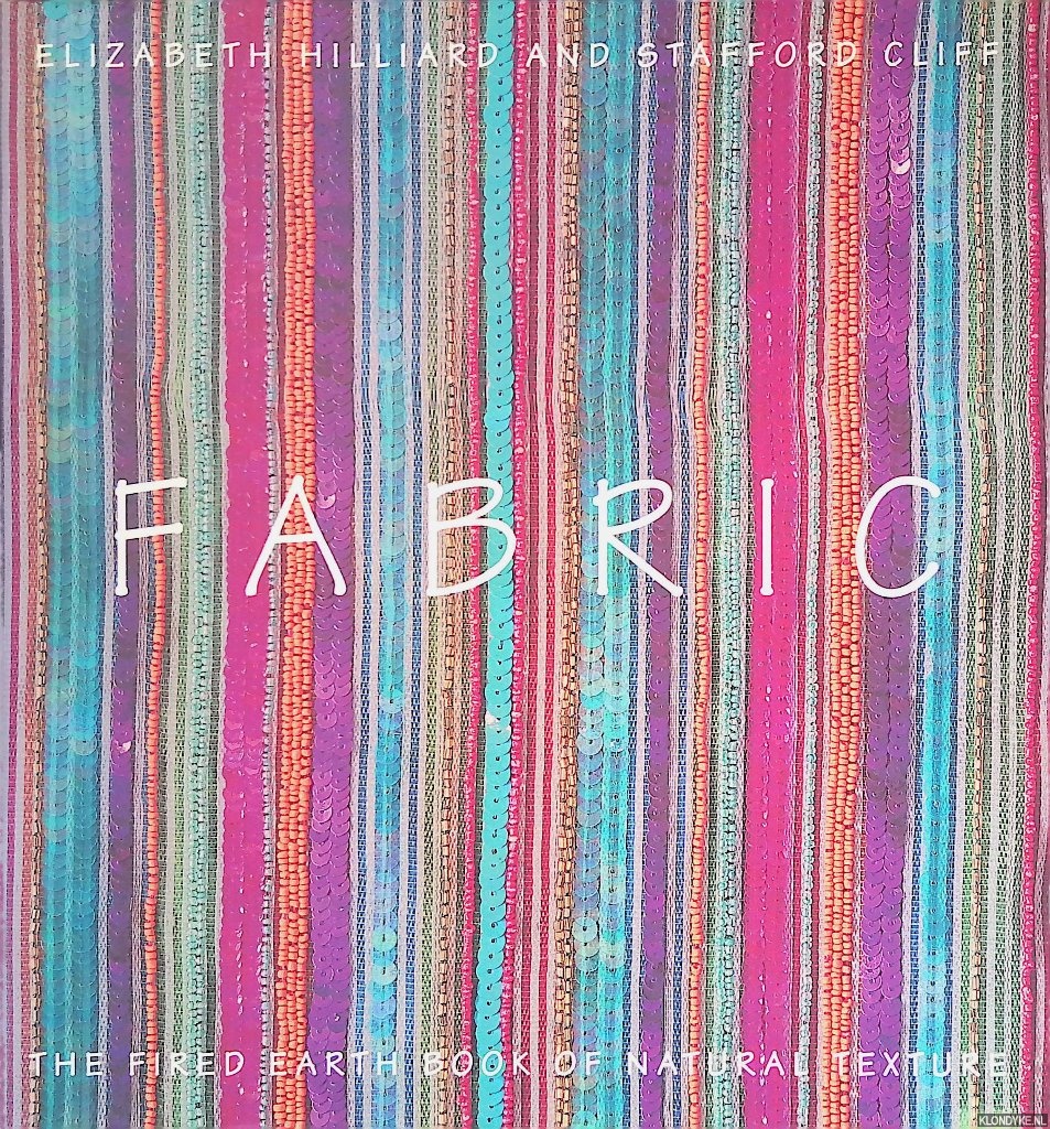 Hilliard, Elizabeth & Stafford Cliff - Fabric: The Fired Earth Book of Natural Texture