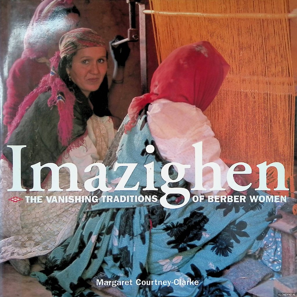 Courtney-Clarke, Margaret - Imazighen: The Vanishing Traditions of Berber Women