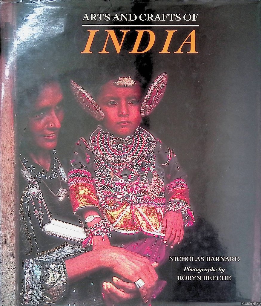 Barnard, Nicholas & Robyn Beeche (photographs) - Arts and Crafts of India