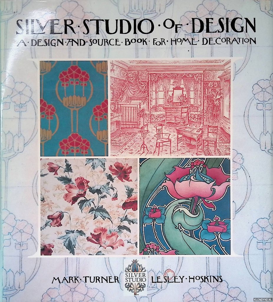 Turner, Mark & Lesley Hoskins - Silver Studio of Design: Design and Source Book for Home Decoration