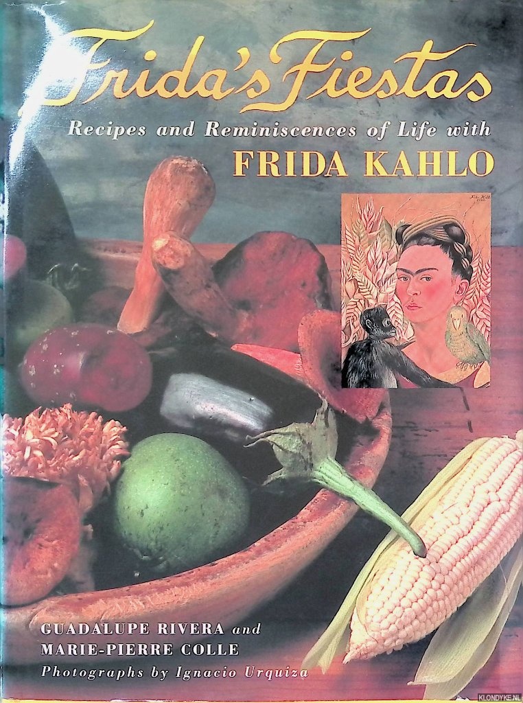 Colle, Marie-Pierre - Frida's Fiestas: Recipes and Reminiscences of Life with Frida Kahlo