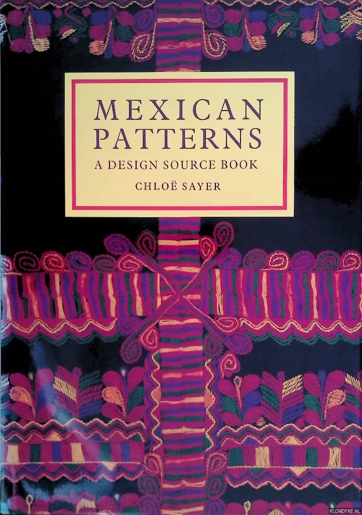 Sayer, Chlo - Mexican Patterns: A Design Source Book