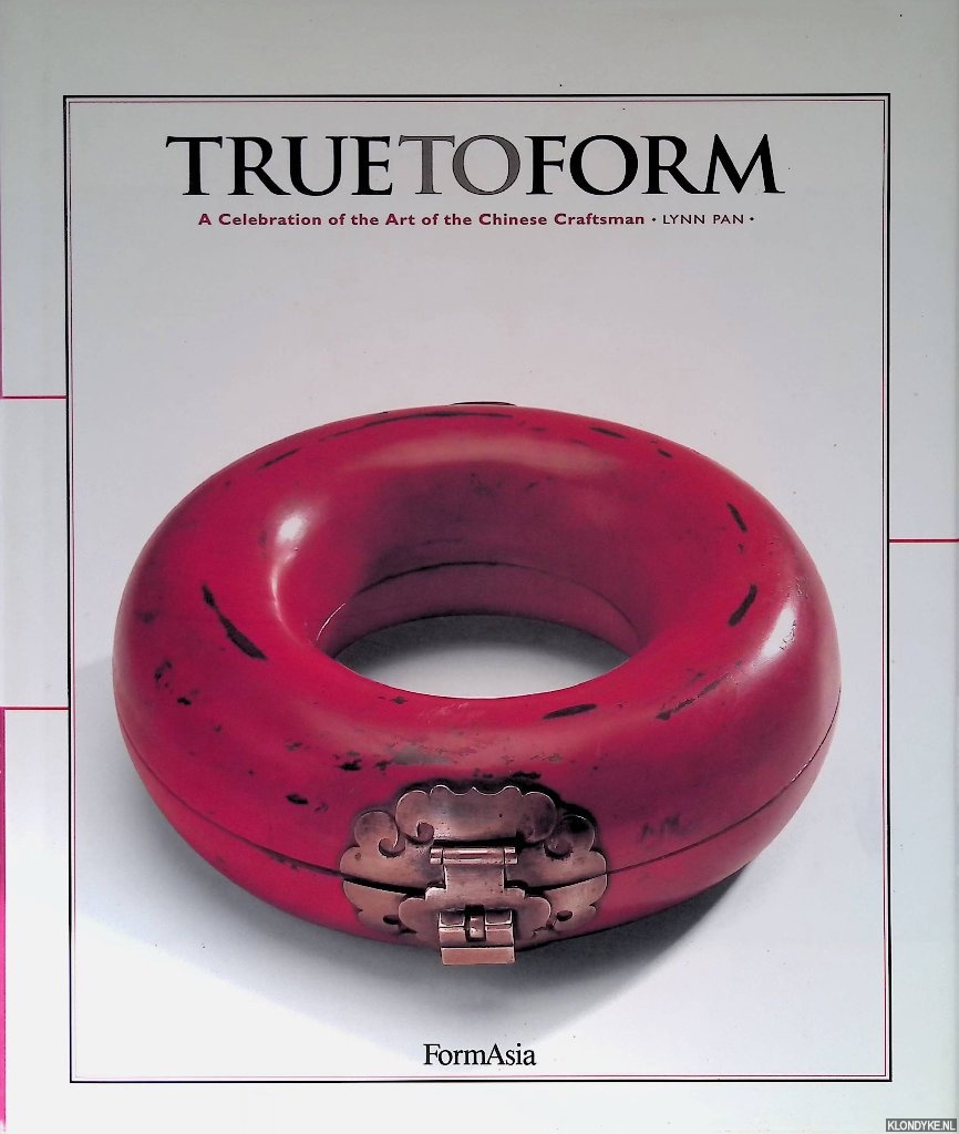 Pan, Lynn - True to Form: a Celebration of the Art of the Chinese Craftsman