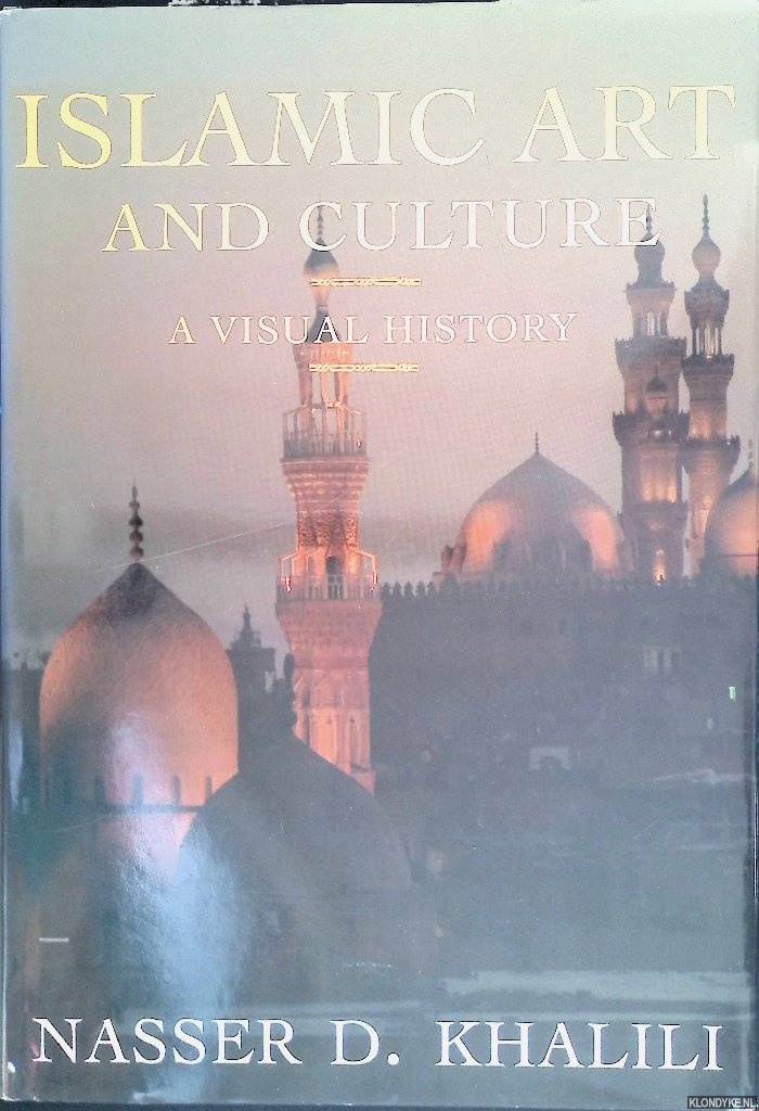 Khalili, Nasser D. - Islamic Art and Culture: A Visual History
