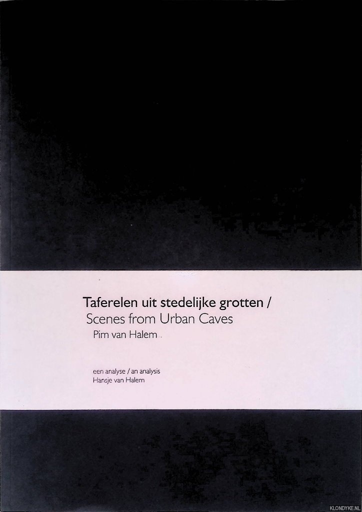 Halem, Pim van - Taferelen uit stedelijke grotten = Scenes from Urban Caves