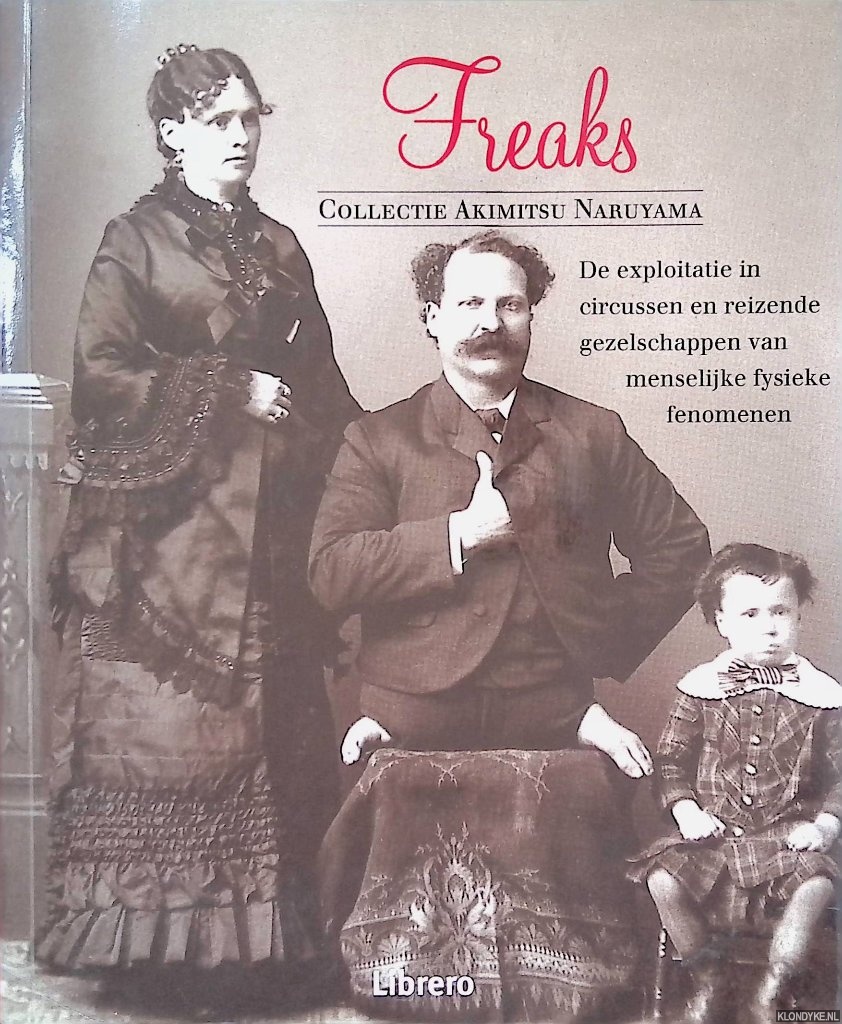 Naruyama, Akimitsu (collectie van) - Freaks: de exploitatie van menselijke fysieke fenomenen in circussen en reizende gezelschappen