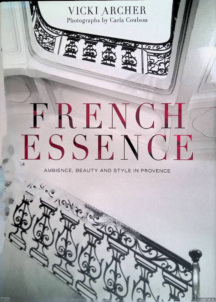 Archer, Vicki - French Essence: Ambience, Beauty and Style in Provence