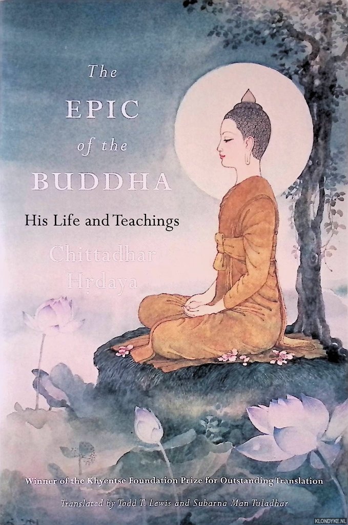Hrdaya, Chittadhar & Todd Lewis (translation) & Subarna Man Tuladhar (translation) - The Epic of the Buddha: His Life and Teachings