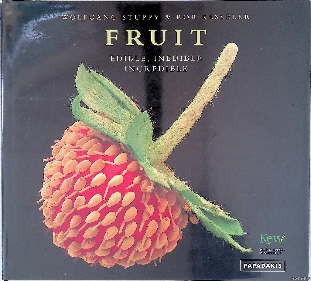 Stuppy, Wolfgang & Rob Kesseler - Fruit: edible, inedible, incredible
