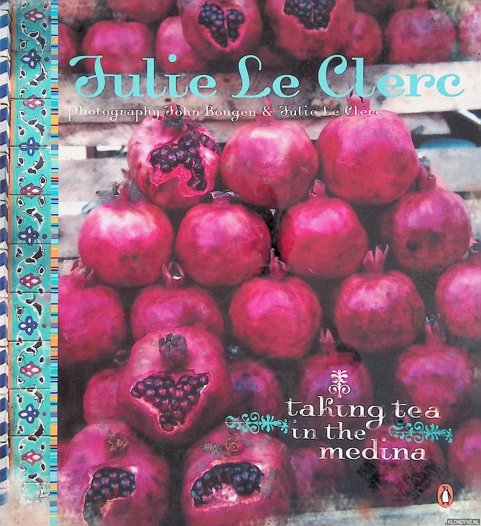 Le Clerc, Julie - Taking Tea in the Medina: Exotic Flavours, Enchanting Places