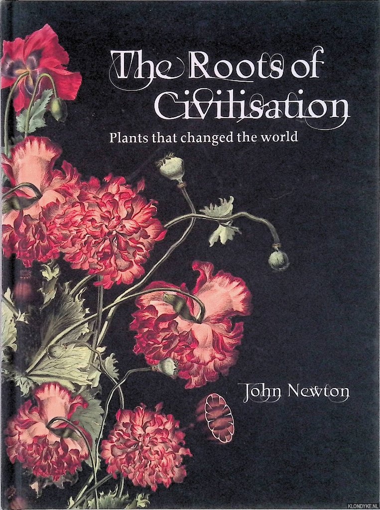 Newton, John - The Roots of Civilisation: Plants That Changed the World