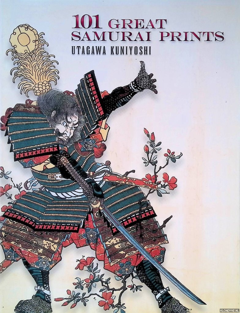 Grafton, John (editor) - Utagawa Kuniyoshi: 101 Great Samurai Prints