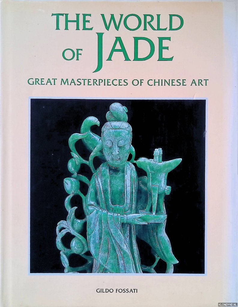 Fossati, Gildo - The World of Jade: Great Masterpieces of Chinese Art