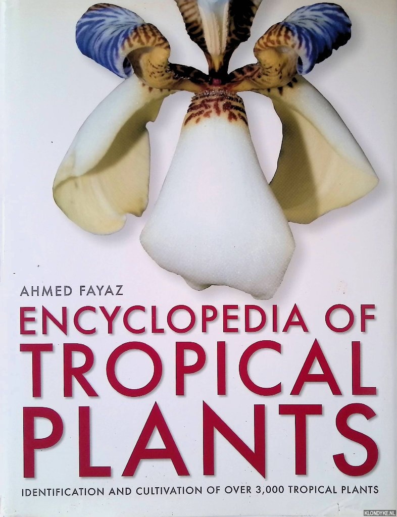 Fayaz, Ahmed - Encyclopedia of Tropical Plants: Identification and Cultivation of Over 3000 Tropical Plants