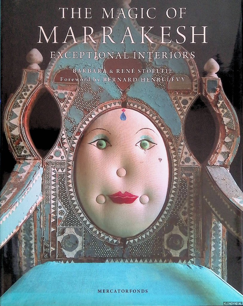 Stoeltie, Barbara & Ren Stoeltie - The Magic of Marrakesh: exceptional interiors