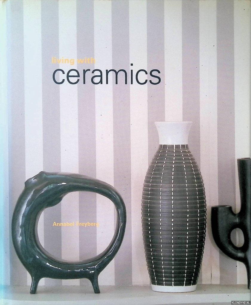 Freyberg, Annabel - Living with Ceramics