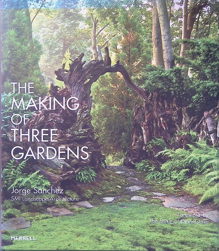 Snchez, Jorge & Andr Baranowski (photography) - The Making of Three Gardens