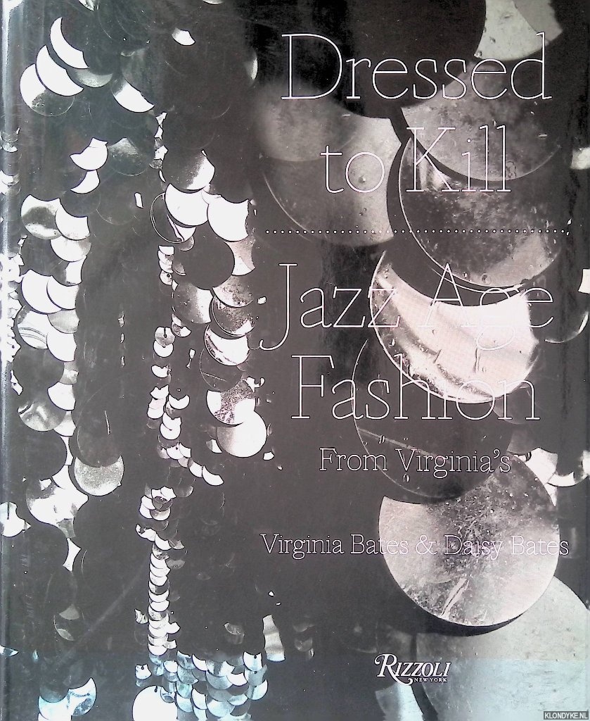 Bates, Virginia & Daisy Bates - Dressed to Kill: Jazz Age Fashion from Virginia's