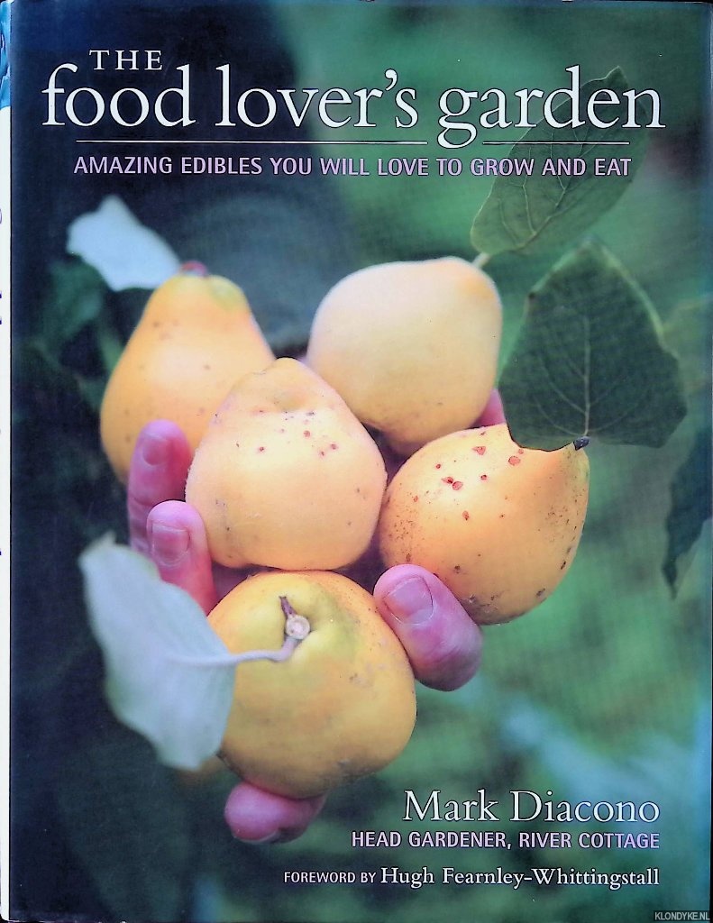 Diacono, Mark - The Food Lover's Garden: Amazing Edibles You Will Love to Grow and Eat