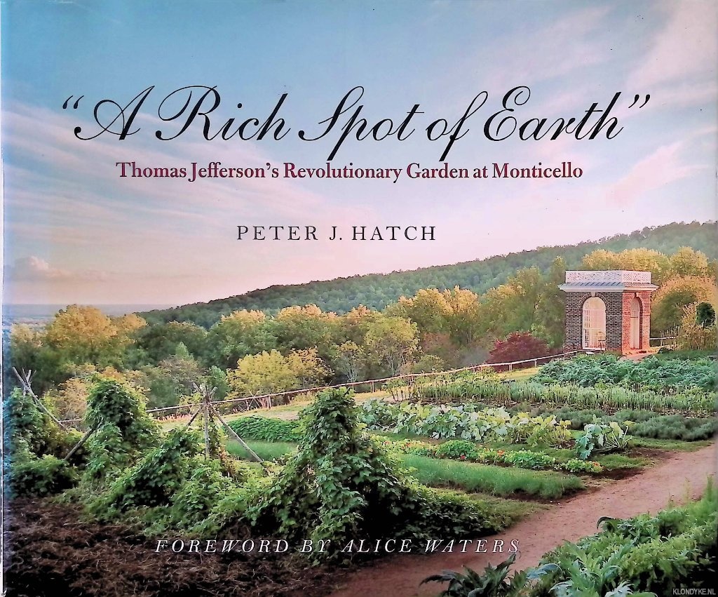 Hatch, Peter - A Rich Spot of Earth: Thomas Jefferson's Revolutionary Garden at Monticello