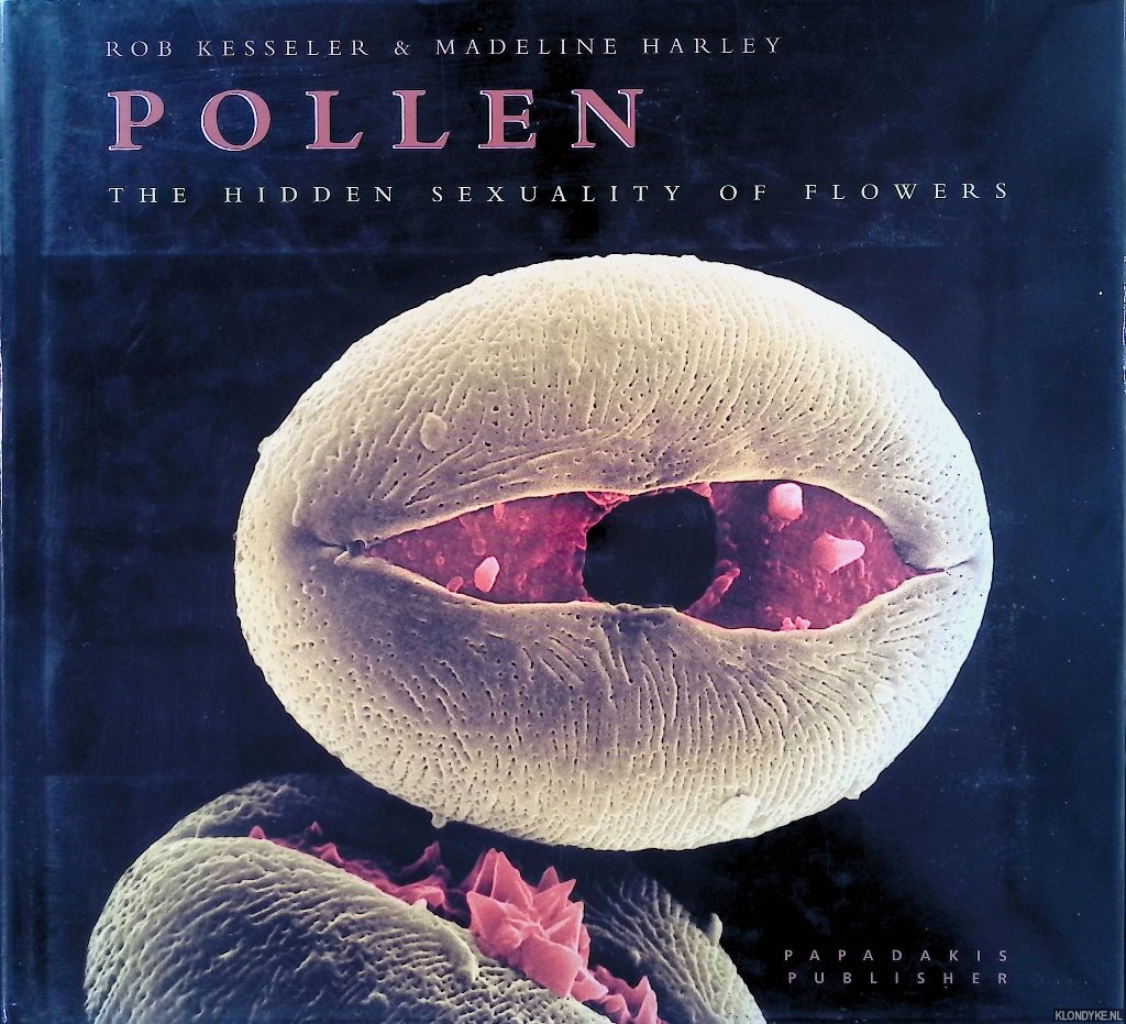 Kessler, Rob - Pollen: The Hidden Sexuality of Flowers