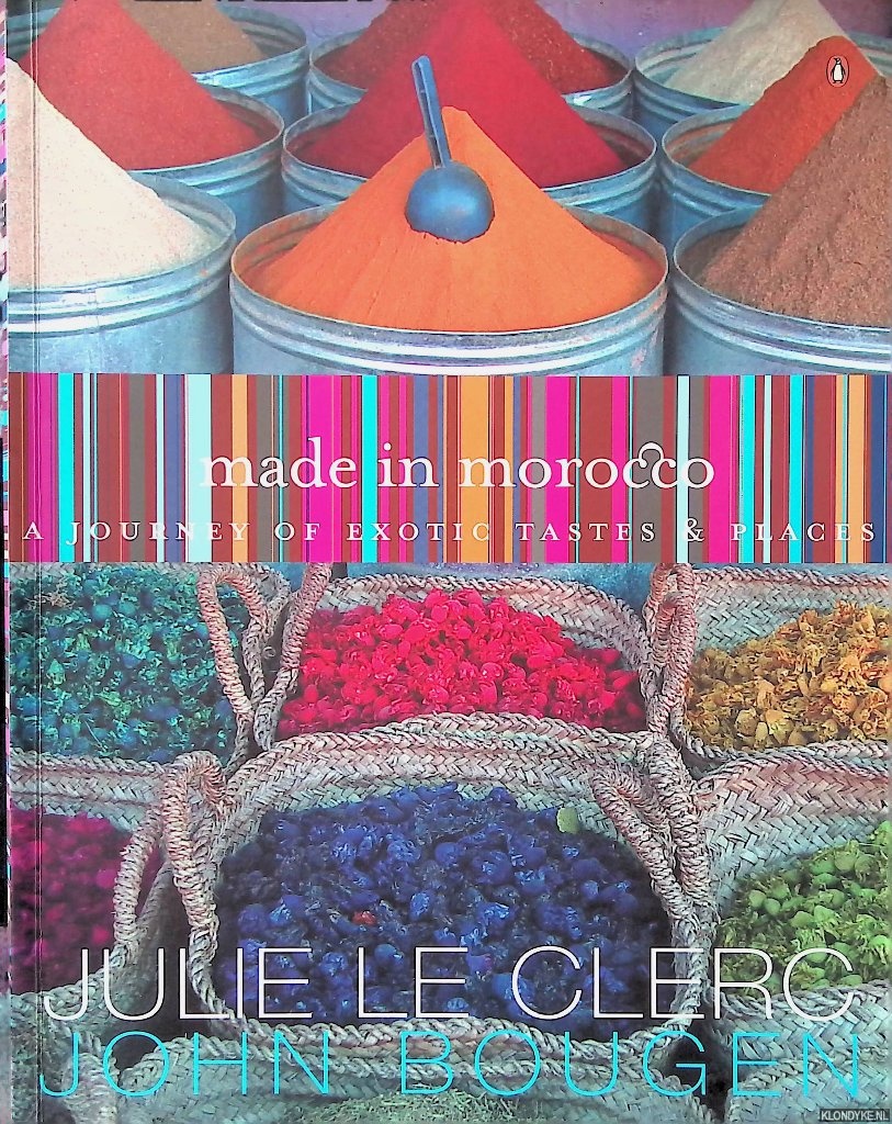 Clerc, Julie le & John Bougen - Made in Morocco: a Journey of Exotic Tastes and Places
