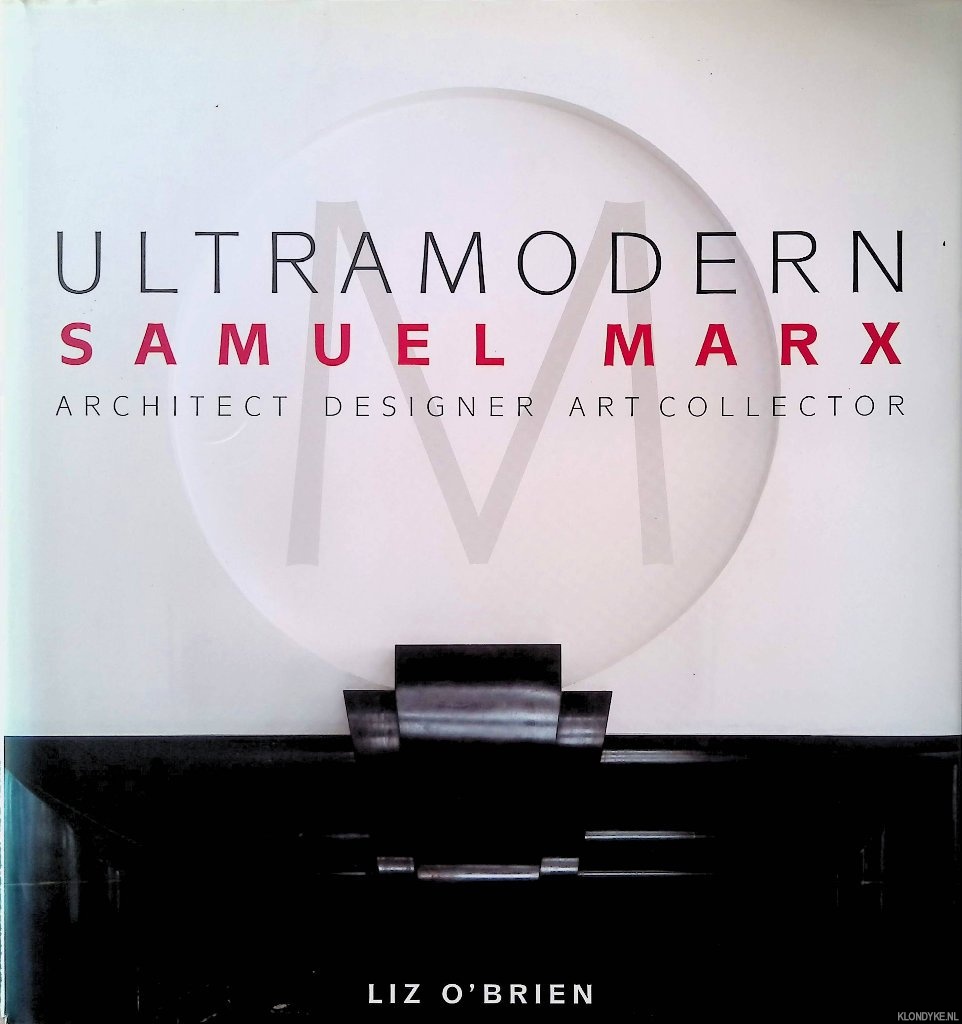 O'Brien, Liz - Ultramodern: Samuel Marx: Architect, Designer, Art Collector