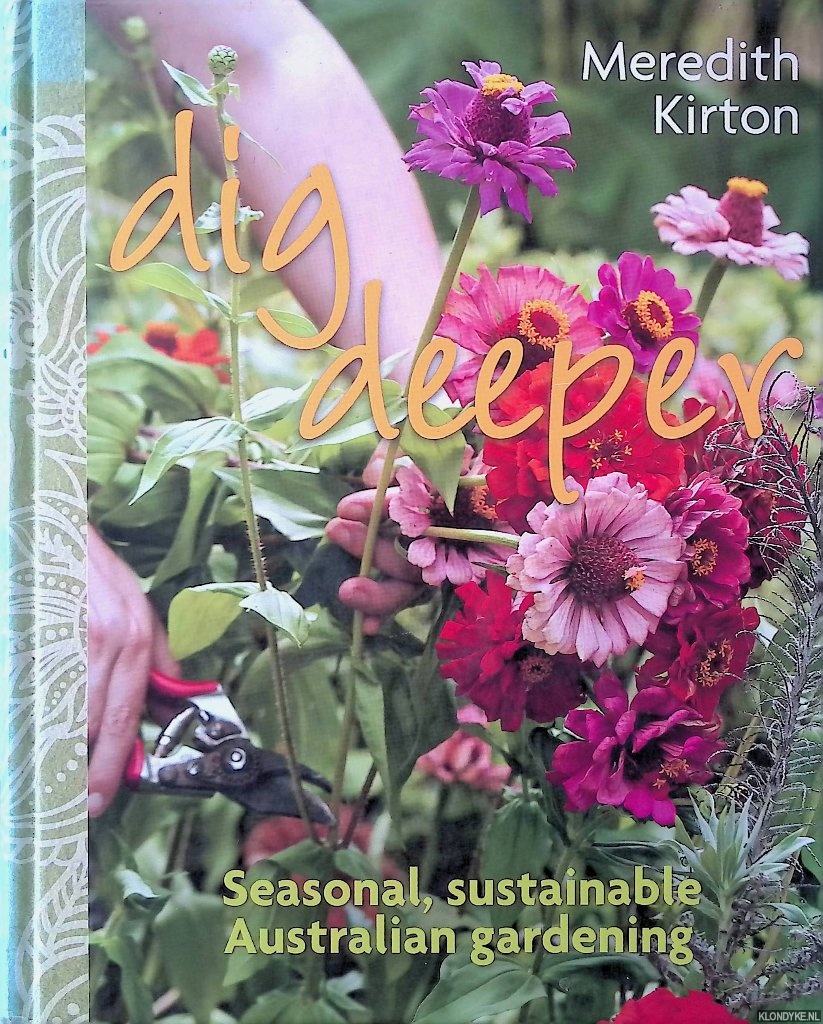 Kirton, Meredith - Dig Deeper: Seasonal, Sustainable Australian Gardening