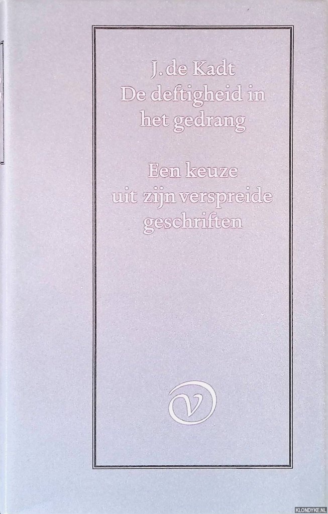 Kadt, J. de - De deftigheid in het gedrang: een keuze uit zijn verspreide geschriften