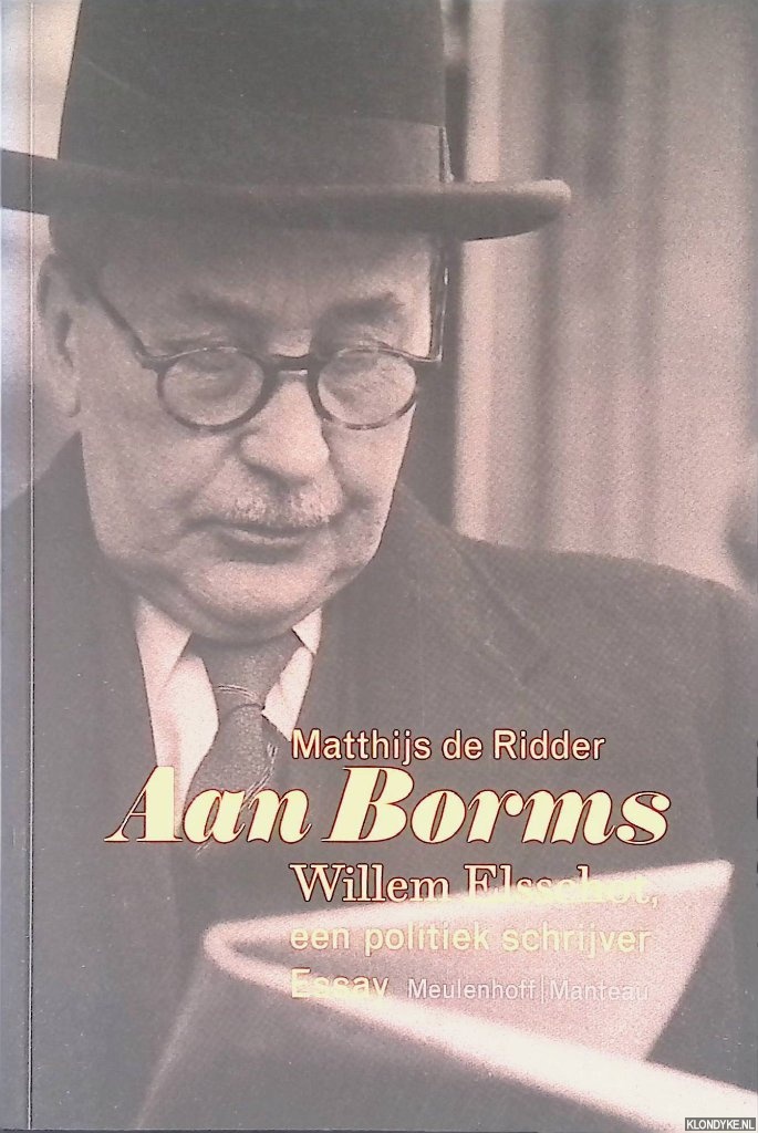 Ridder, Matthijs de - Aan Borms: Willem Elsschot, een politiek schrijver - Essay