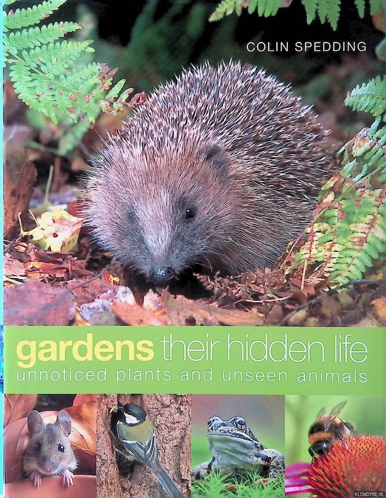 Spedding, Colin - Gardens their hidden life: Unnoticed plants and unseen animals
